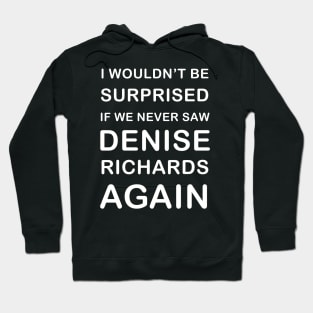 I wouldn’t be surprised if we never saw Denise Richards again - Real housewives of Beverly Hills quote Hoodie